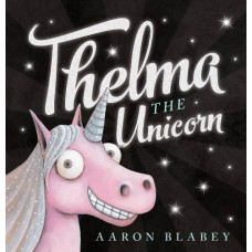 Thelma the Unicorn - by Aaron Blabey